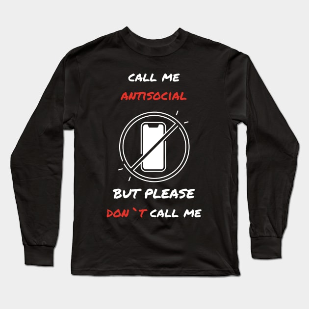 Call me antisocial but please dont call me  funny sarcastic humorous Long Sleeve T-Shirt by Stoiceveryday